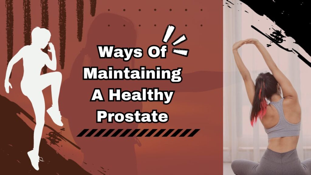 Ways Of Maintaining A Healthy Prostate