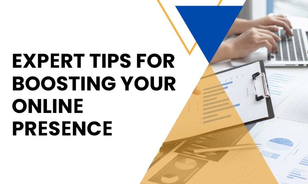 Expеrt Tips for Boosting Your Onlinе Prеsеncе